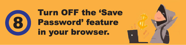 Tip to not get Hacked. Turn Off the Save Password Feature in Your Browser